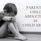 Parental child abduction is child abuse 0912