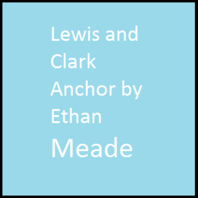 Timeline: Lewis and Clark Anchor EM