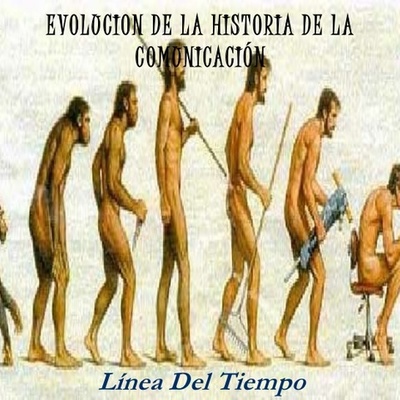 Timeline: EVOLUCION HISTORICA DE LA COMUNICACION