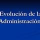 Evolucin de la administracion 1 728