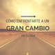 Como enfrentarte a un gran cambio