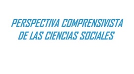 Timeline: PERSPECTIVA COMPRENSIVISTA DE LAS CIENCIAS SOCIALES