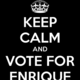 Keep calm and vote for enrique 5
