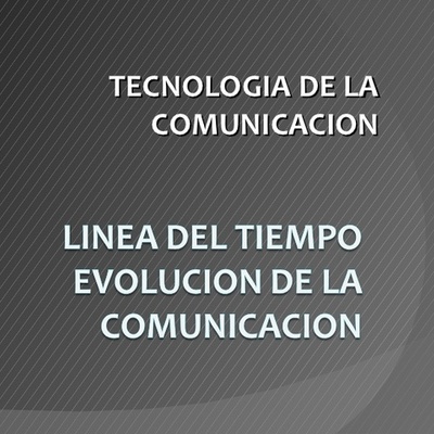 Timeline: Evolución histórica de la comunicación y medios de comunicación