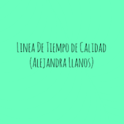 Timeline: Linea De Tiempo de Calidad (Alejandra Llanos)