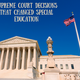 Supreme court decisions that changed special education 600x503