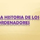 La historia de los ordenadores 1 728