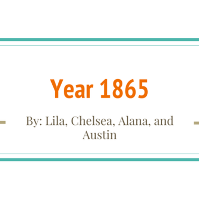 Timeline: Some Important Dates in History, 1865