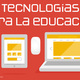 Tecnologias para la educacion