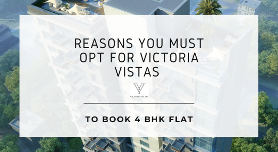 Reasons You Must Opt for Victoria Vistas to Book 4 BHK Flat