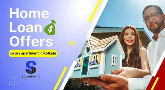 Home Loan Offers While Buying a Luxury Apartment in Kolkata