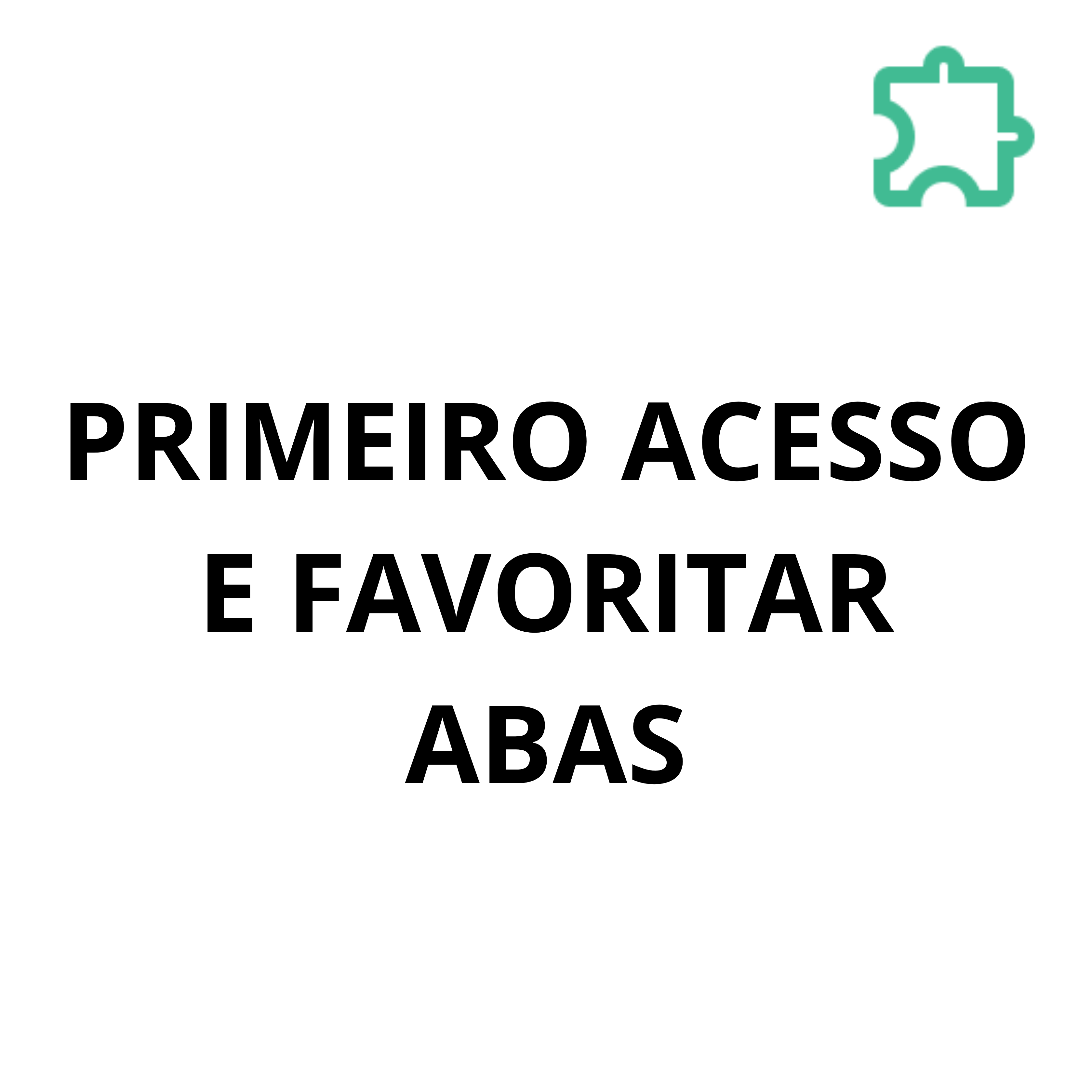 ícone de PRIMEIRO ACESSO E FAVORITAR ABAS