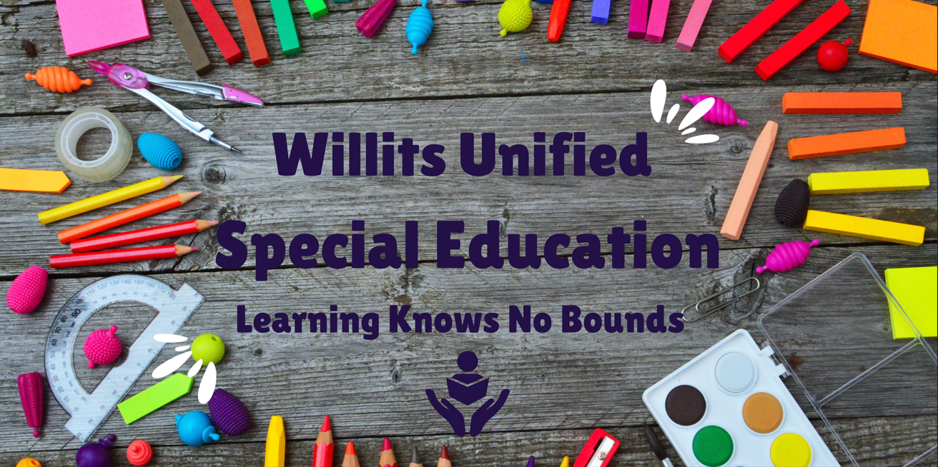 A colorful assortment of art supplies surrounds text that reads 'Willits Unified Special Education Learning Knows No Bounds'.