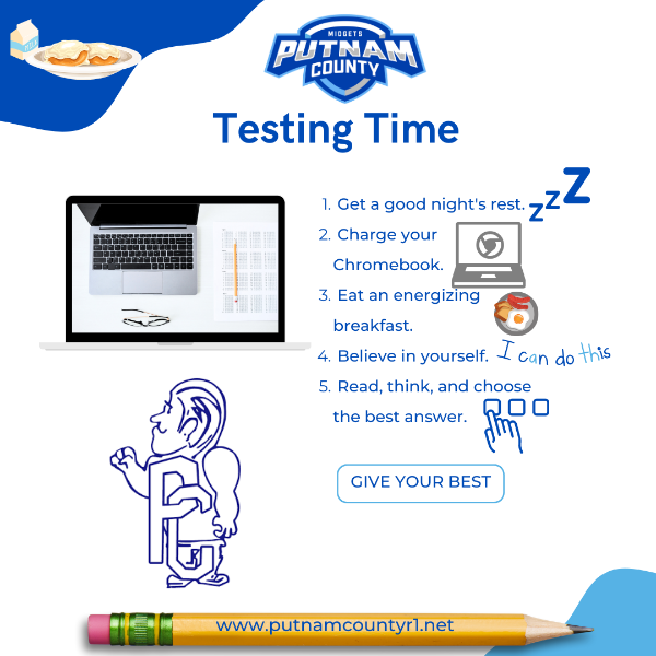 Flyer: Testing Time, 1. Get a good night's rest, 2. Charge your Chromebook, 3. Eat an energizing breakfast, 4. Believe in yourself, 5. Read, think, and choose the best answer.
