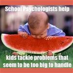 School Psychologists help kids tackle problems that seem to be too big to handle meme