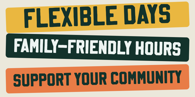 A graphic displaying three colored banners with the text 'FLEXIBLE DAYS', 'FAMILY-FRIENDLY HOURS', and 'SUPPORT YOUR COMMUNITY'.