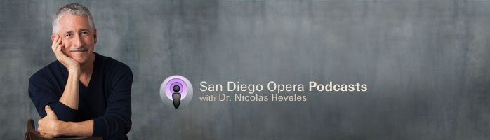 San Diego Opera Podcasts with Dr. Nicolas Reveles