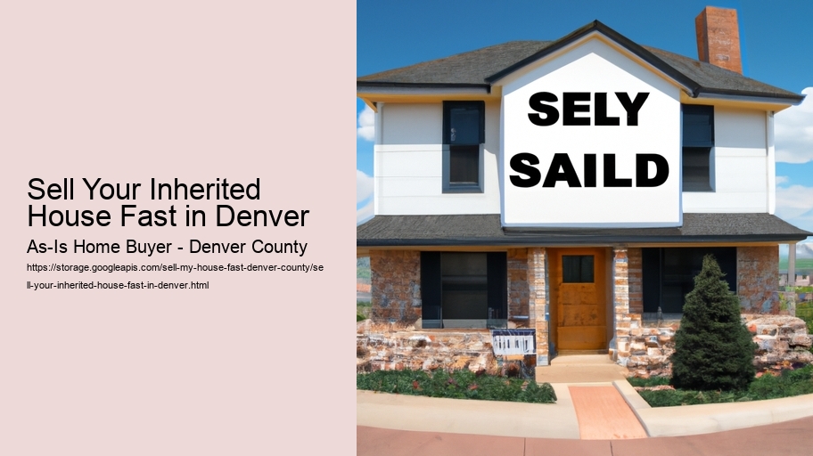 Sell Your Inherited House Fast in Denver