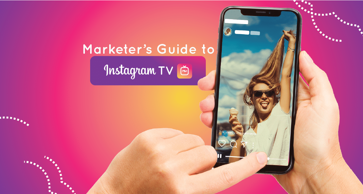 Marketer S Guide To Instagram Tv Igtv