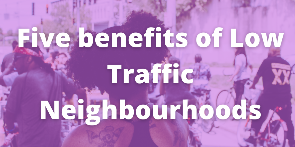 Five benefits of low traffic neighbourhoods