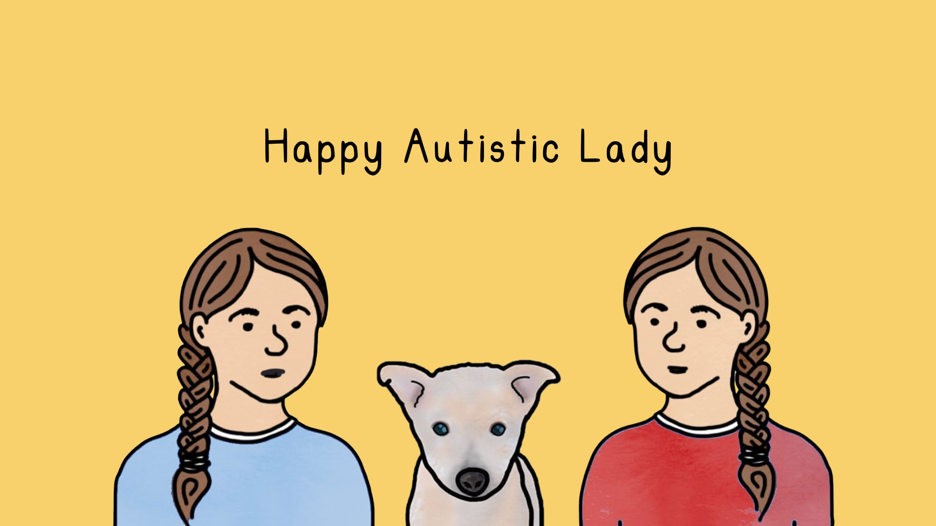 text that reads Happy Autistic Lady above an illustration of
        two girls with braids, in the middle there is a dog