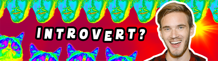 PewDiePie Is An Introvert: When to act more extroverted than you really are