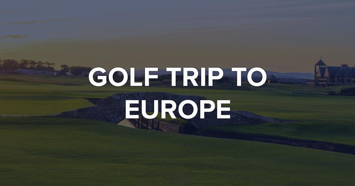 Golf Trip to Europe in 2023 Cost, Best Season, Where to Stay & Play