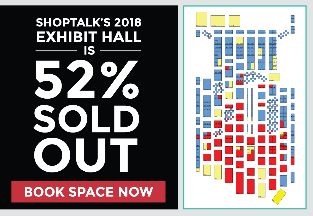 Shoptalk's 2018 Exhibit Hall is 52% Sold Out -- Book Space Now!
