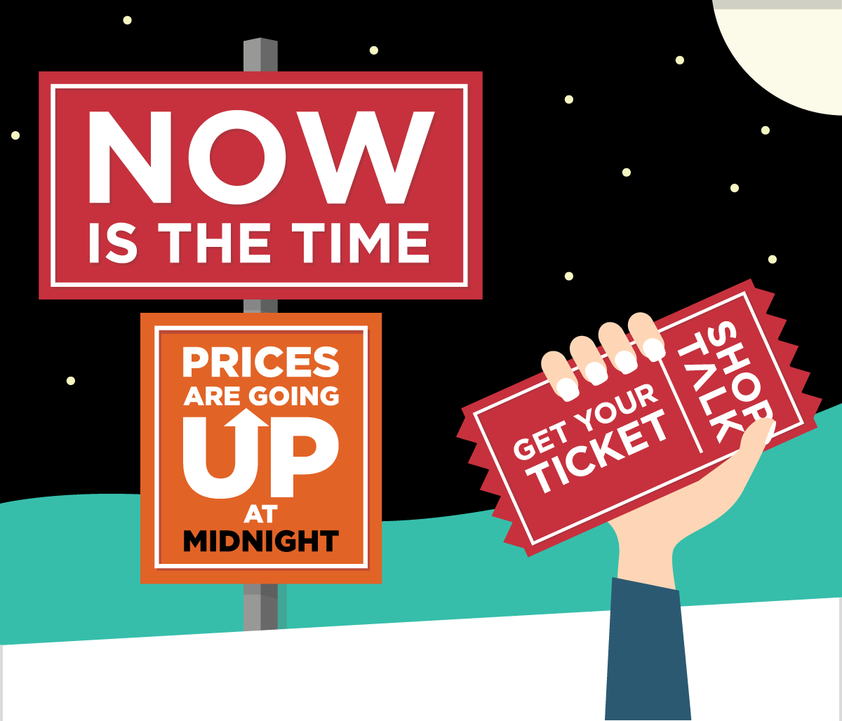 Now is the Time! -- Prices Go Up at Midnight! -- GET YOUR TICKET!