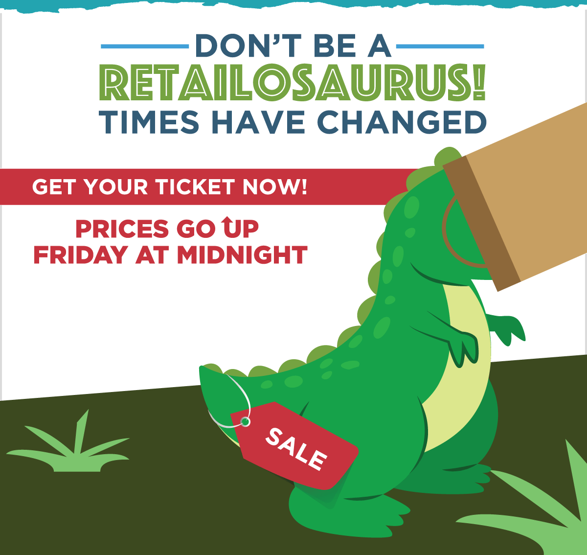 GET YOUR TICKET NOW! -- PRICES GO UP FRIDAY AT MIDNIGHT!