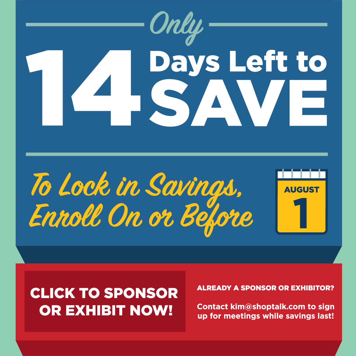 Only 14 Days Left to Save -- To Lock In Savings, Enroll On or Before August 1 -- Click to Sponsor or Exhibit Now!