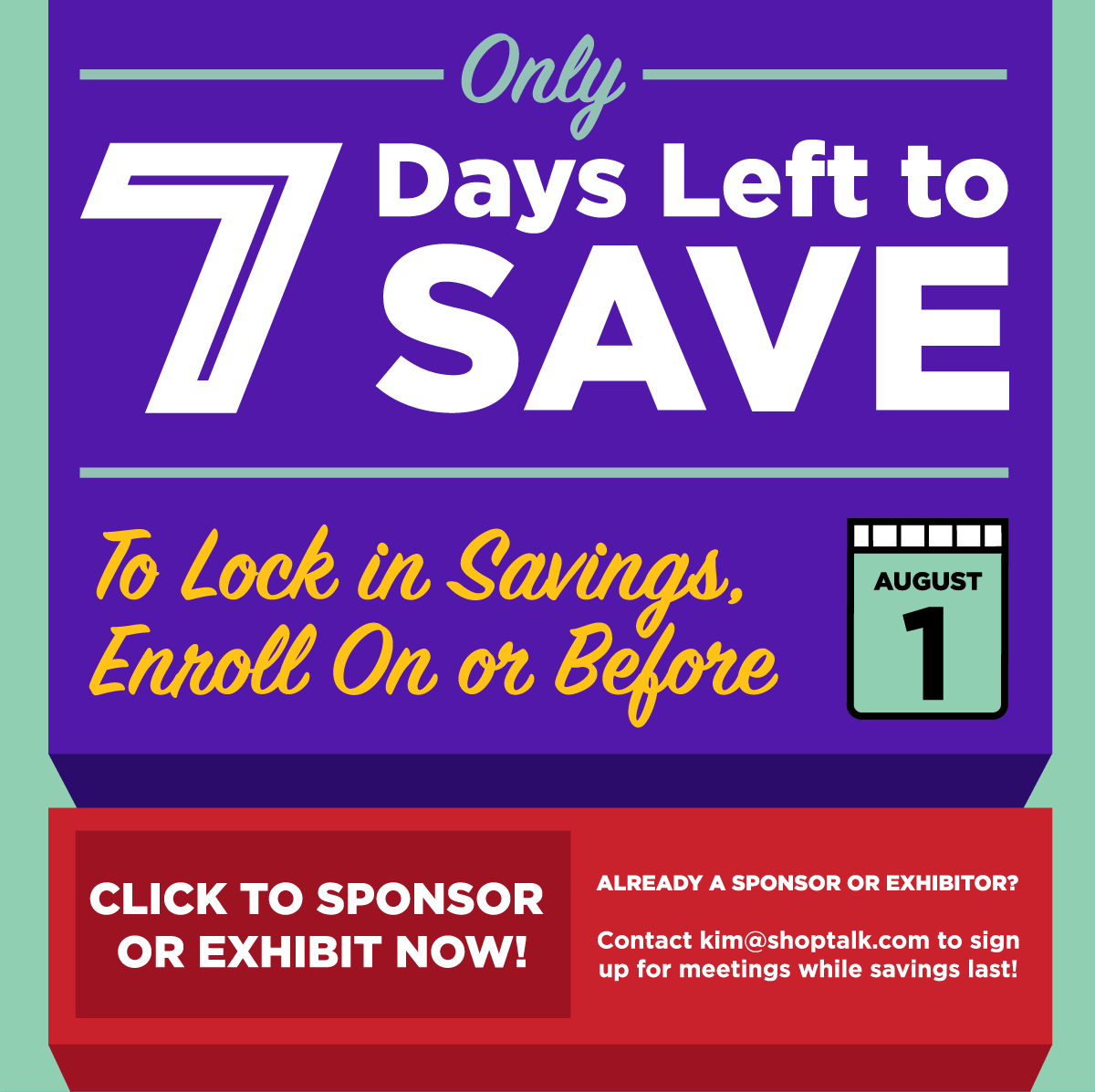 Only 7 Days Left to Save -- To Lock In Savings, Enroll On or Before August 1 -- Click to Sponsor or Exhibit Now!