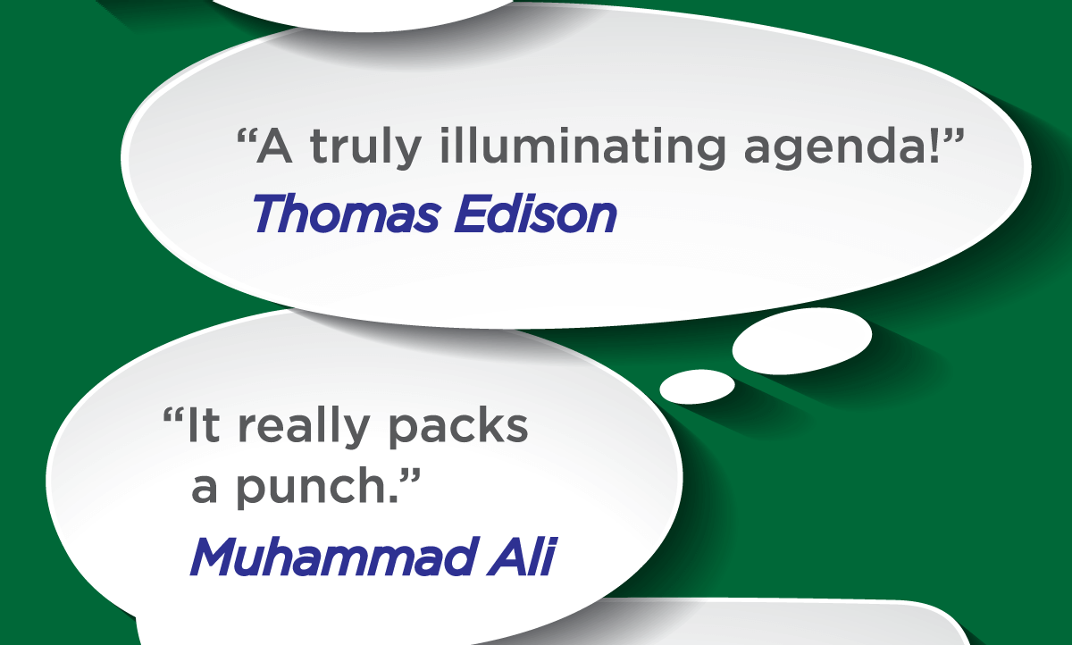 A truly illuminating agenda! (Thomas Edison) -- It really packs a punch (Muhammad Ali)