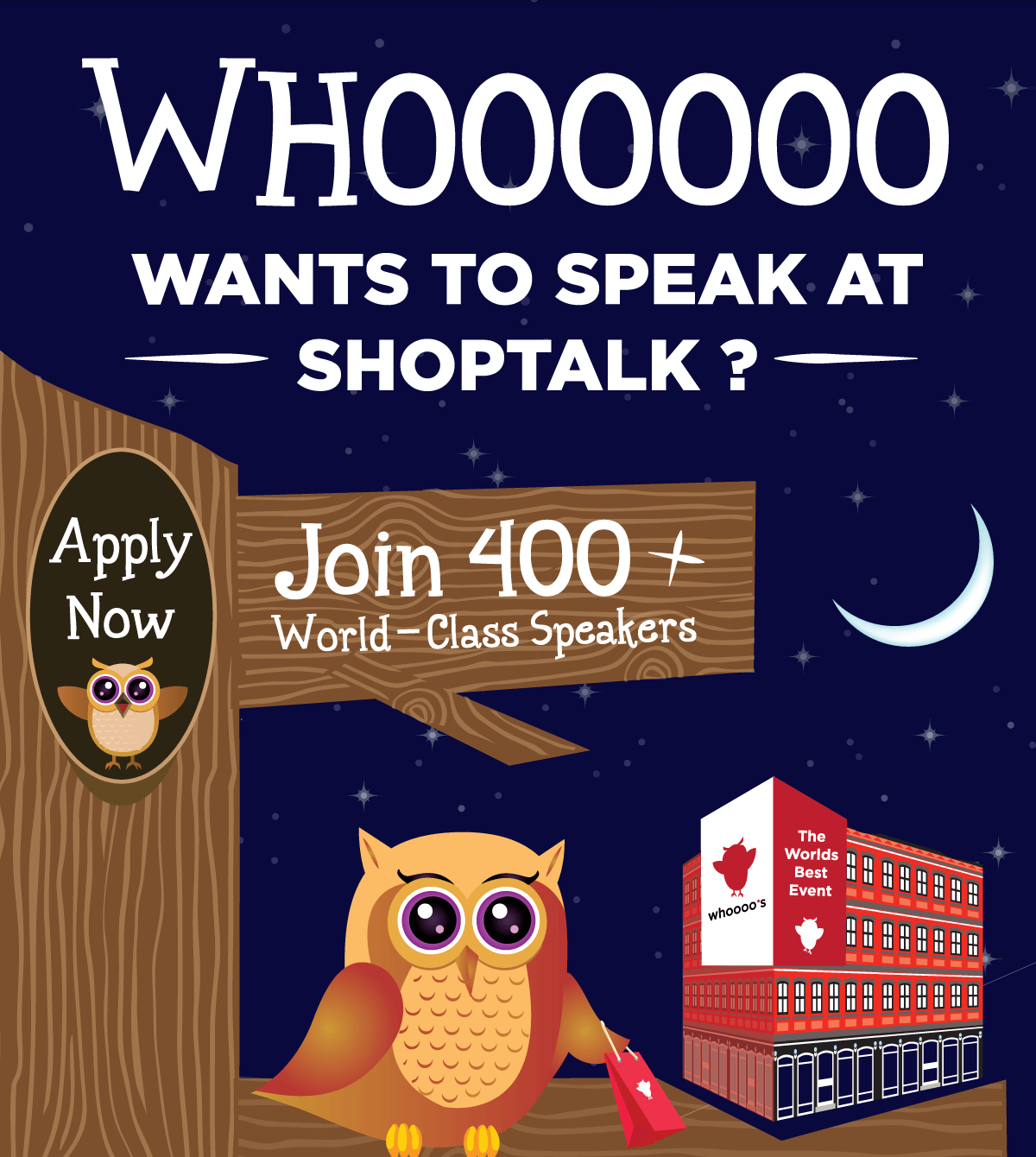 Whoooooo Wants To Speak At Shoptalk? Join 400+ World-Class Speakers! -- APPLY NOW