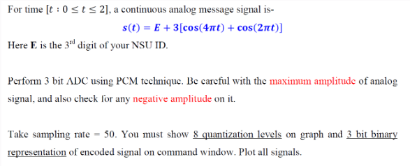 For time [t: 0 st  2], a continuous analog message signal is- s(t) = E + 3 [cos(4nt) + cos(2nt)] Here E is