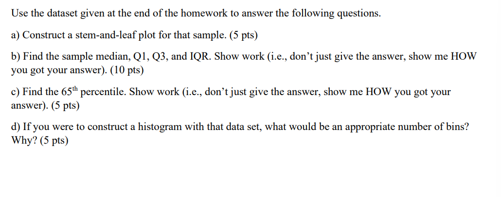 Use the dataset given at the end of the homework to answer the following questions. a) Construct a