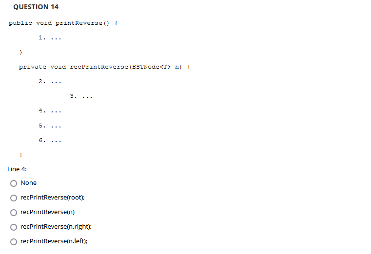 { } Line 1: 2. 4. 5. 6. ... 3. recPrintReverse(root.left); recPrintReverse(root.right);