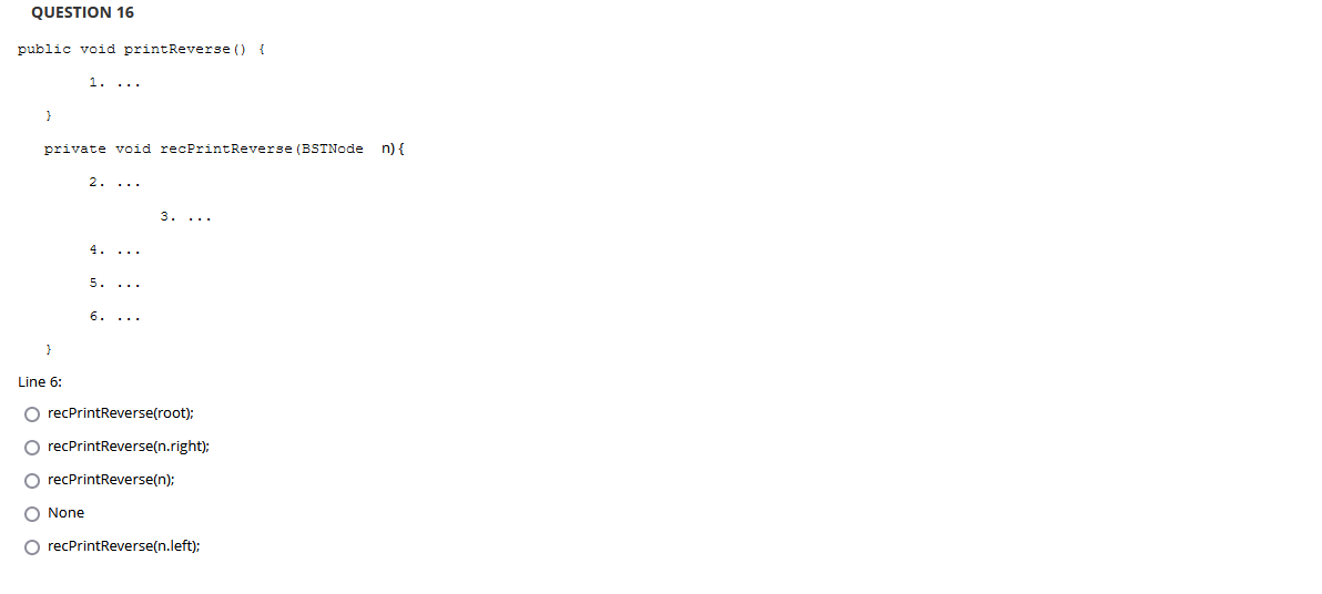 ... } private void recPrintReverse (BSTNode n) { } Line 2: 2....