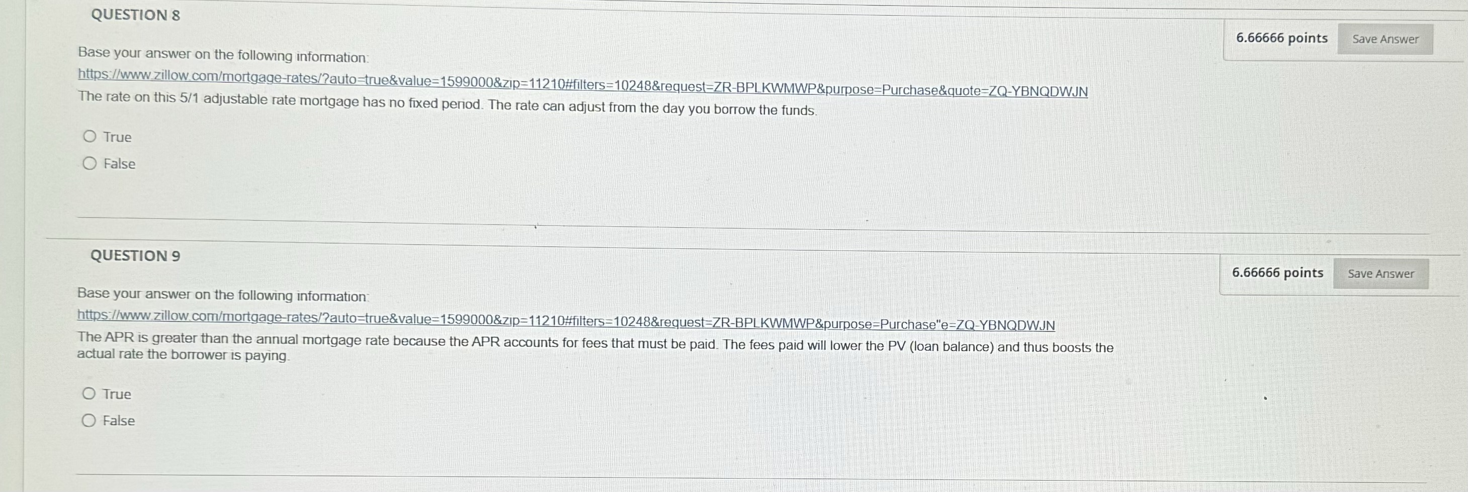 True O False QUESTION 2 A mortgage loan is a loan secured