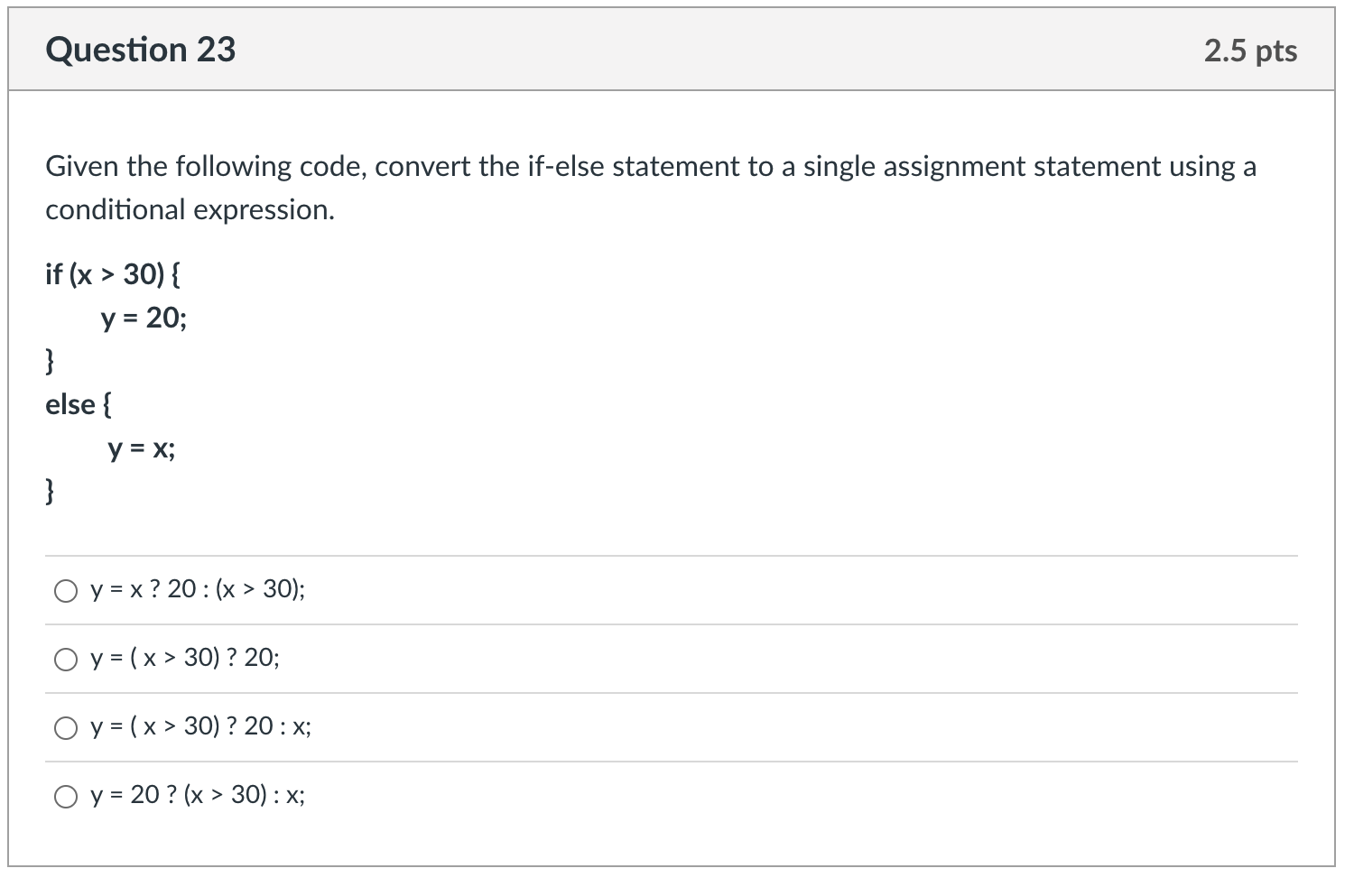 Question 23 Given the following code, convert the if-else statement to a