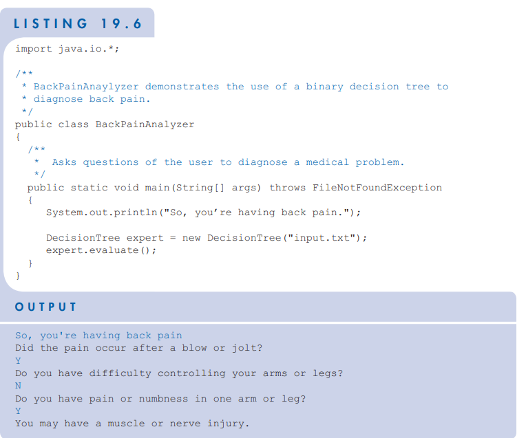 LISTING 19.6 import java.io.*; /** * BackPainAnaylyzer demonstrates the use of a