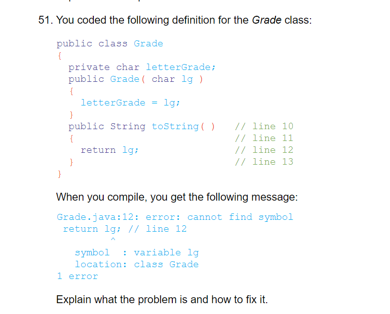 51. You coded the following definition for the Grade class: public class