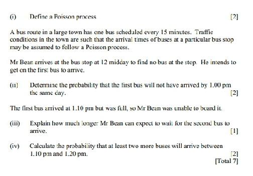 (i) Define a Poisson process [2] A bus route in a large