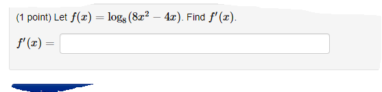 (1 point) Let f(x) logs (8x24x). Find f'(x). = f'(x) =