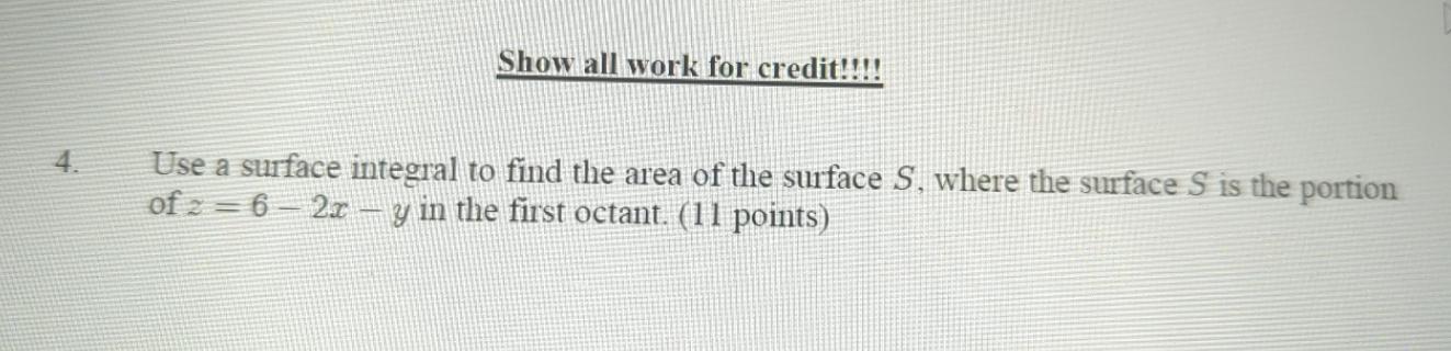 Show all work for credit!!!! 4. Use a surface integral to find