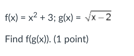 f(x) = x + 3; g(x) = x -2 Find f(g(x)). (1