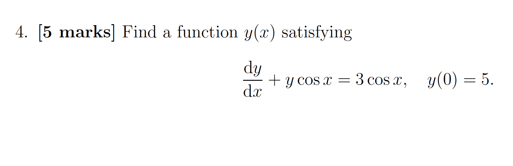 [ co COS 4. [5 marks] Find a function y(x) satisfying dy