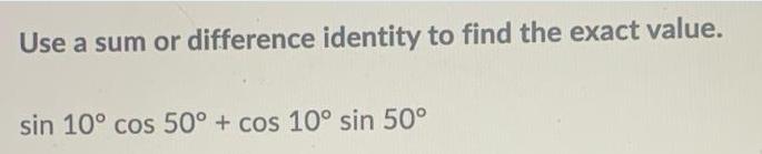 Use a sum or difference identity to find the exact value. sin