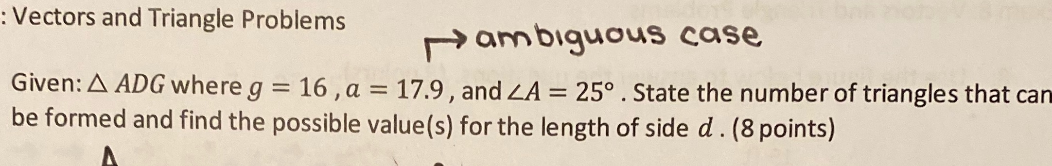 : Vectors and Triangle Problems ambiguous case Given: A ADG where g