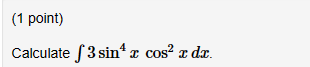 (1 point) Calculate 3 sin x cos x dx.